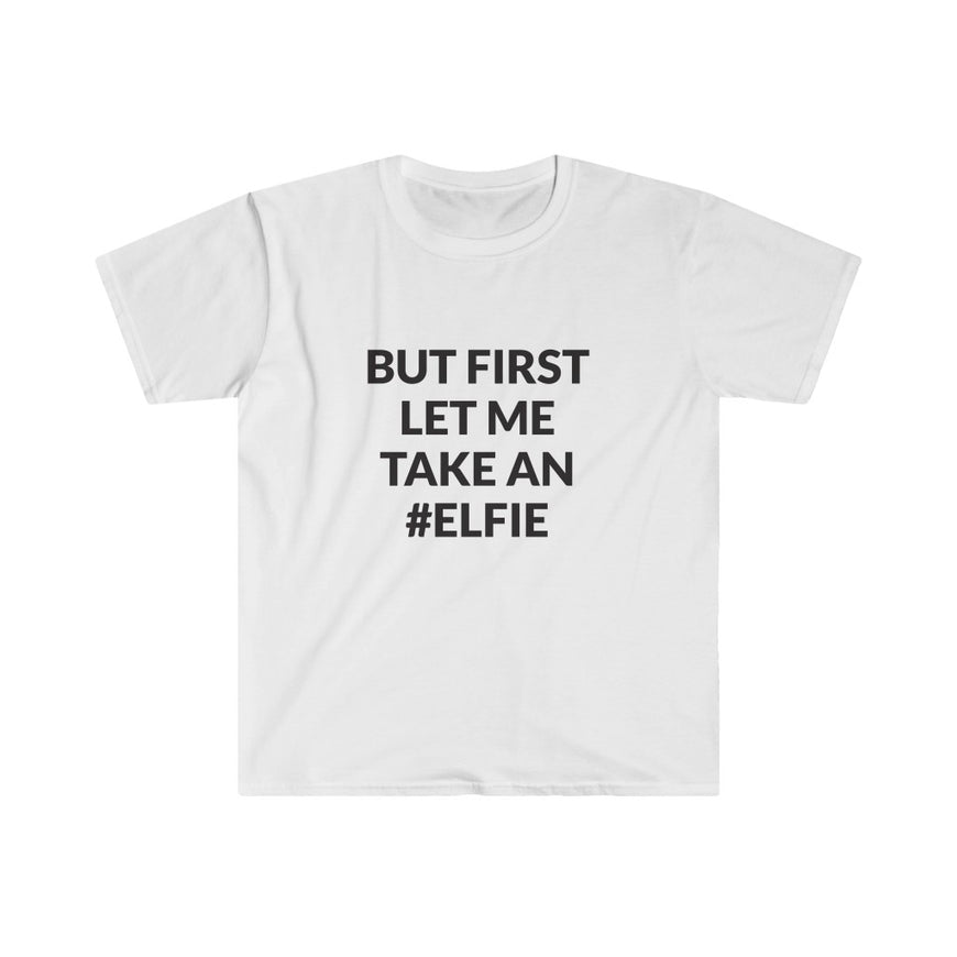 But First Let Take An Elfie T-Shirt