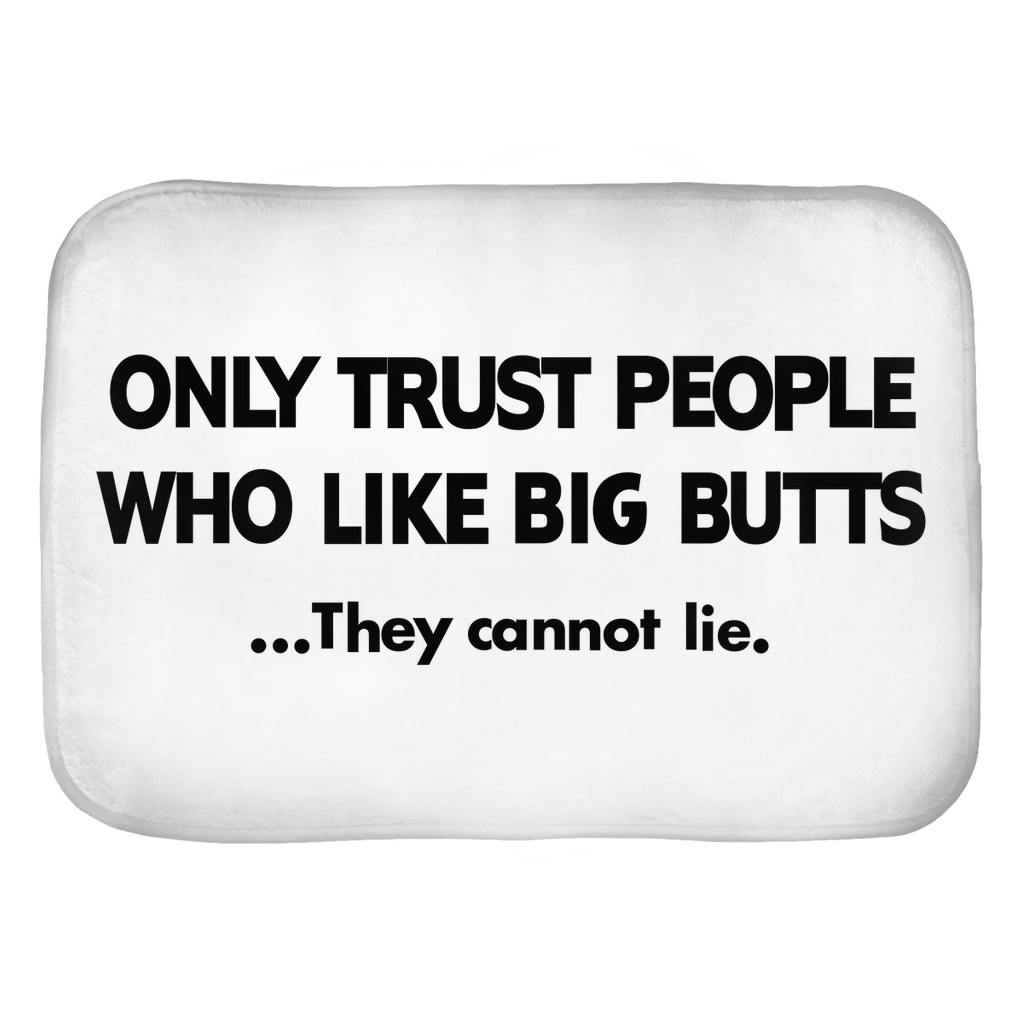 Only Trust people Who Like Big Butts...They Cannot Lie. Bath Mats