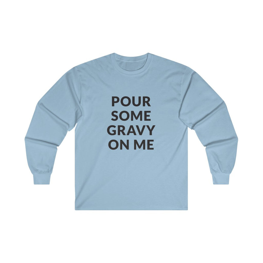 Pour Some Gravy Long Sleeve Tee