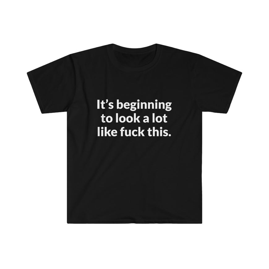 Its Beginning To Look A Lot Like F-This T-Shirt