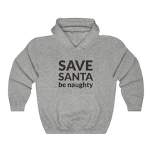 SAVE SANTA Be Naughty Hooded Sweatshirt