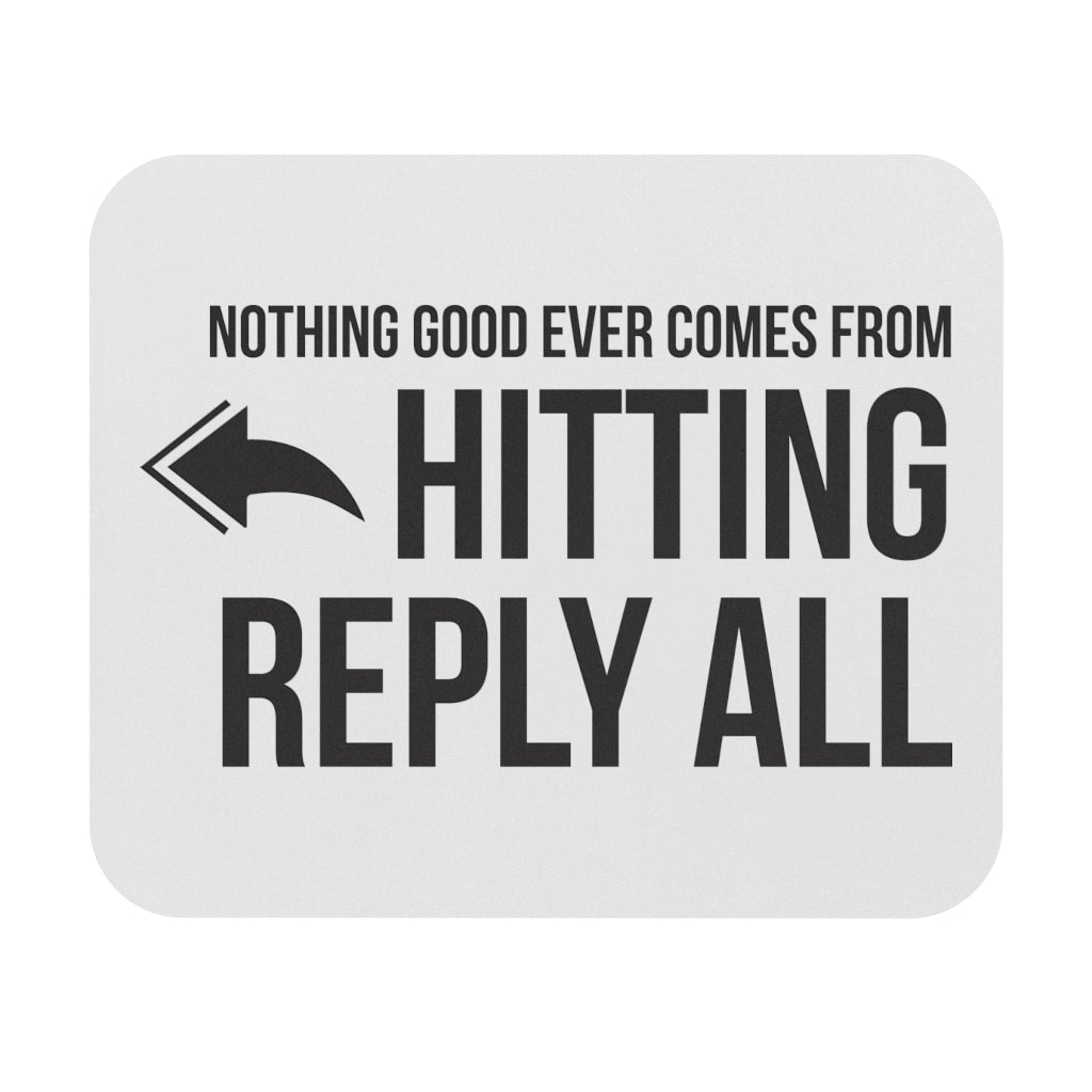 Nothing Good Ever Comes From Reply All Workplace Mouse Pad