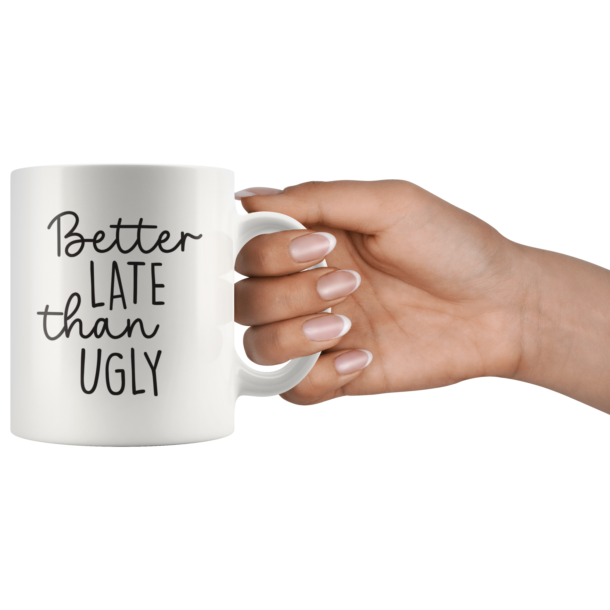Better Late Than Ugly Coffee Mug