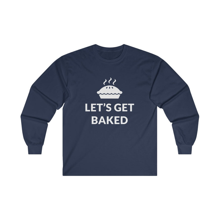 Lets Get Baked Long Sleeve Tee