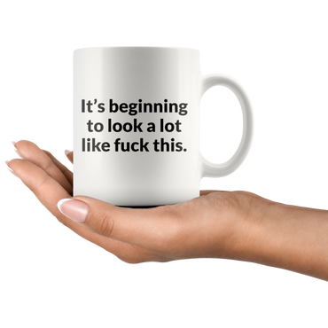 Its Beginning To Look A lot Like F-This Coffee Mug