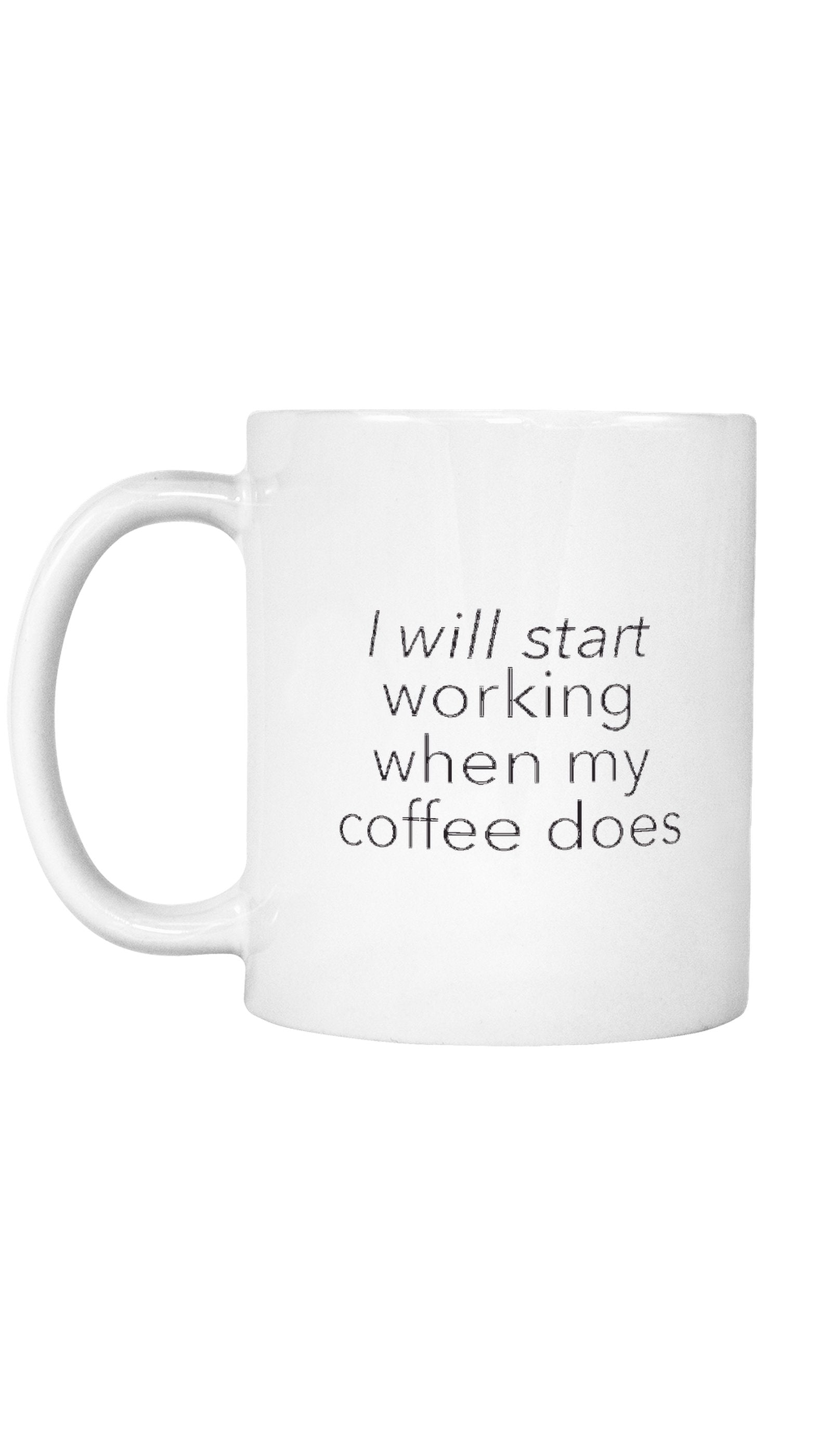 I Will Start Working When My Coffee Does Mug | Sarcastic ME