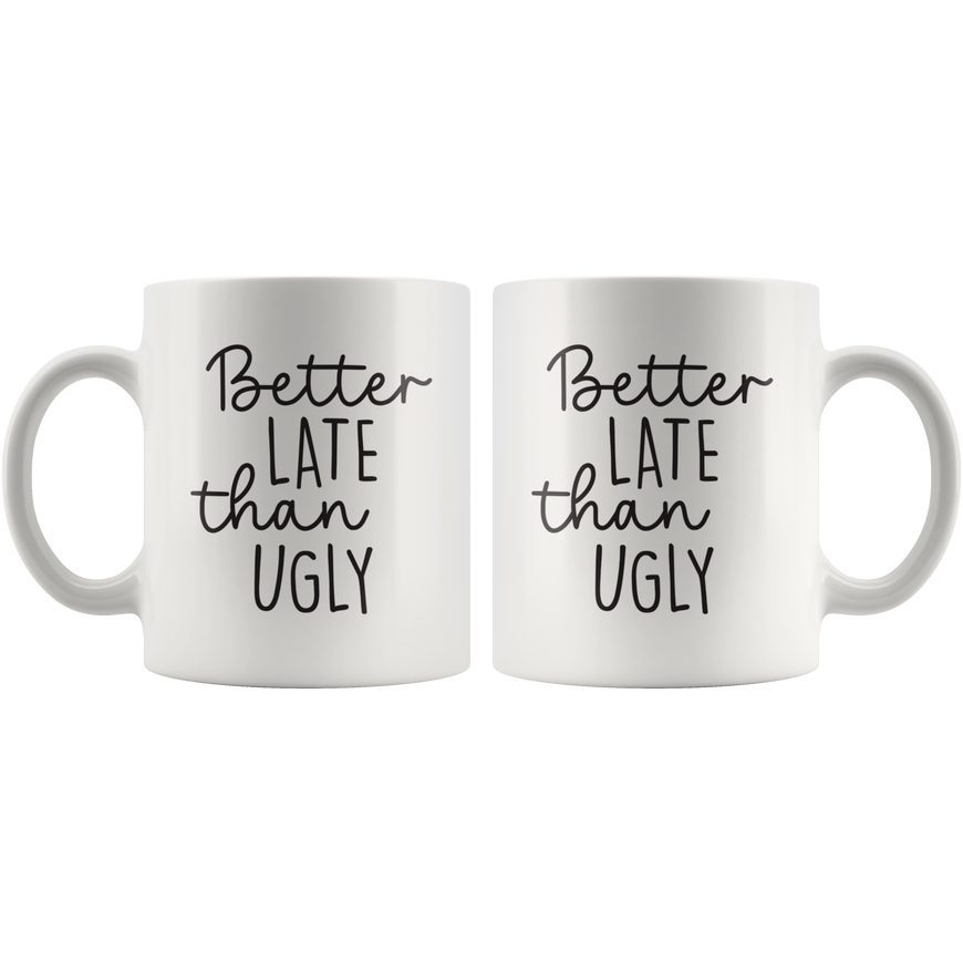 Better Late Than Ugly Coffee Mug