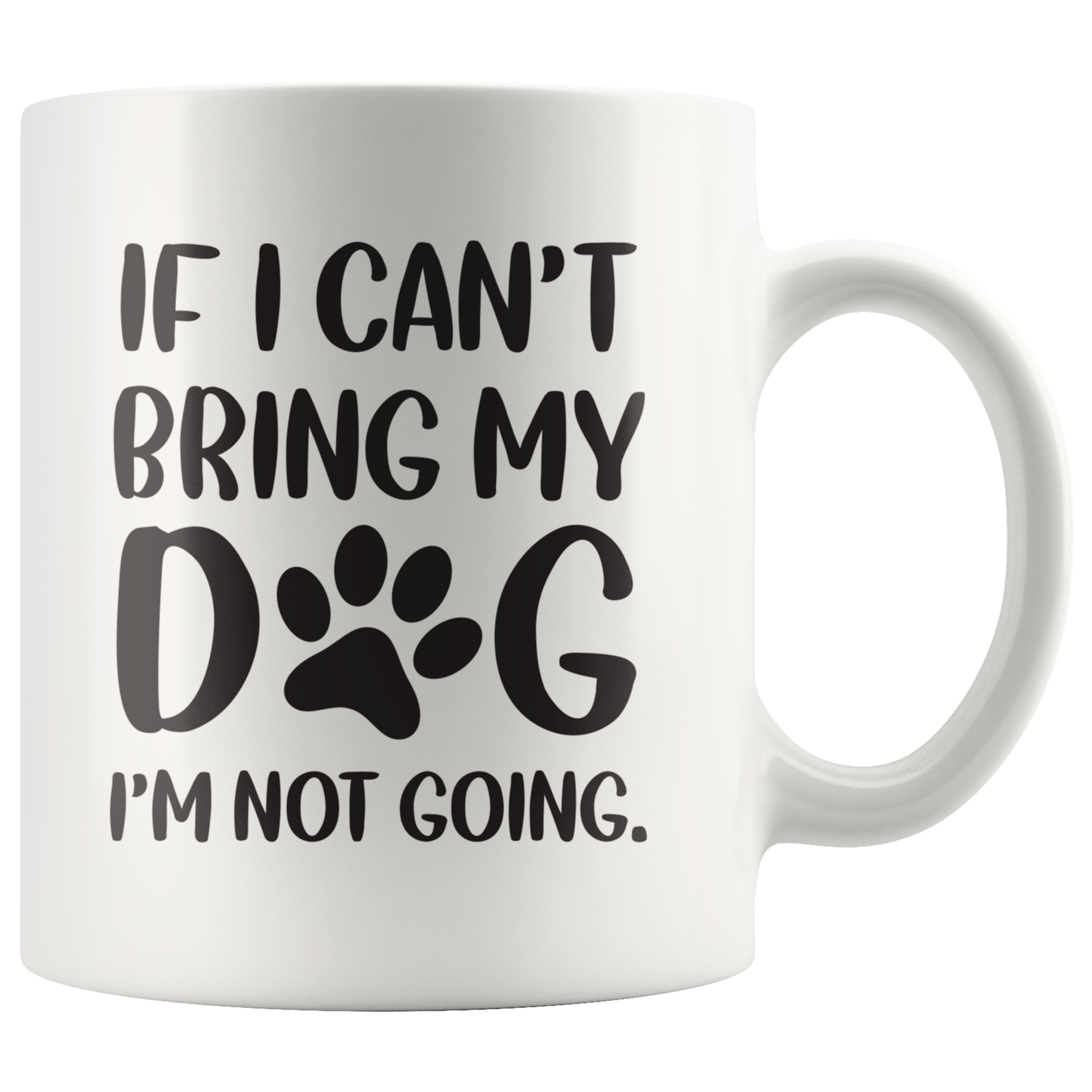 If I Cant Bring My Dog Coffee Mug