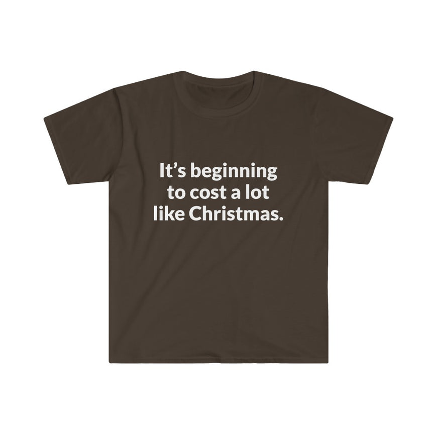 Its Beginning To Cost A Lot Like Christmas T-Shirt