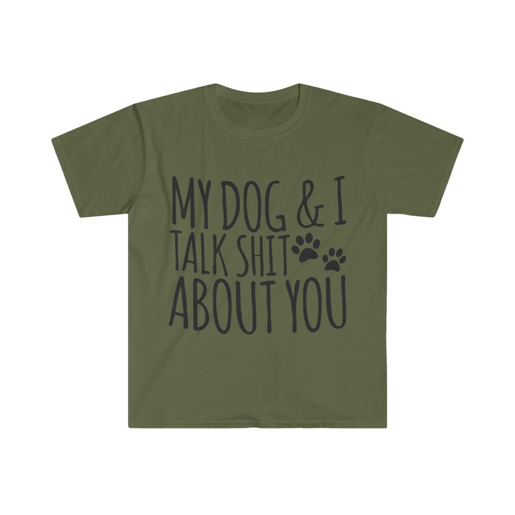 My Dog And I Talk About You T-Shirt