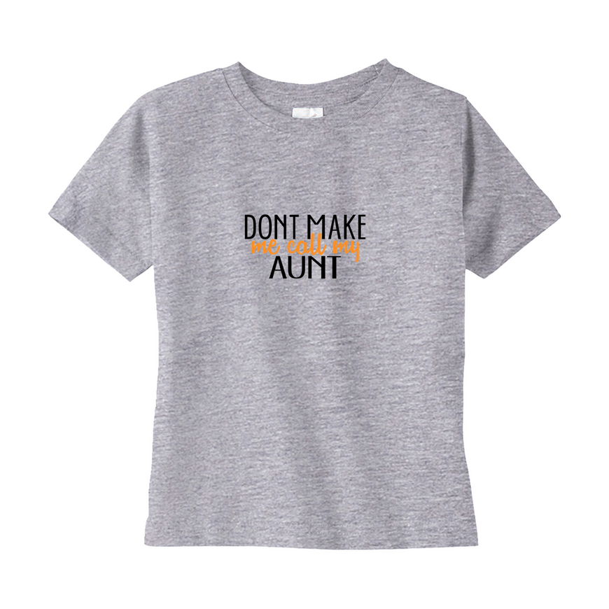 Don't Make Me Call My Aunt Toddler Tee