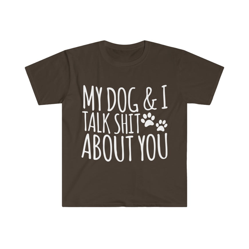 My Dog And I Talk About You T-Shirt