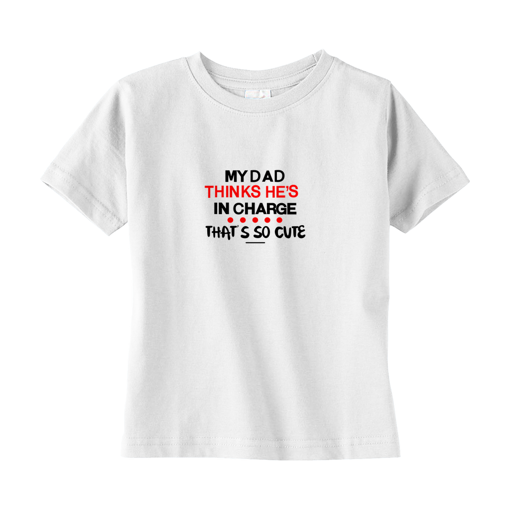 My Dad Thinks He's in Charge Toddler Tee