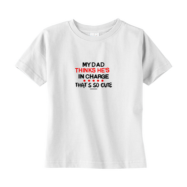 My Dad Thinks He's in Charge Toddler Tee
