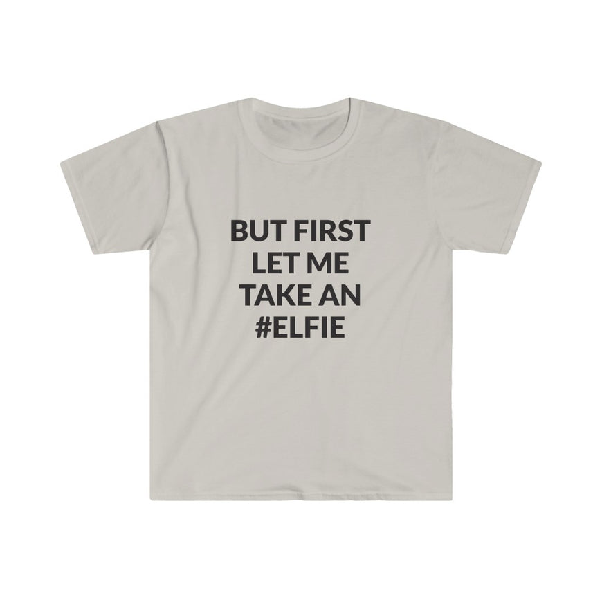 But First Let Take An Elfie T-Shirt