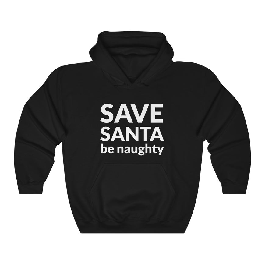 SAVE SANTA Be Naughty Hooded Sweatshirt