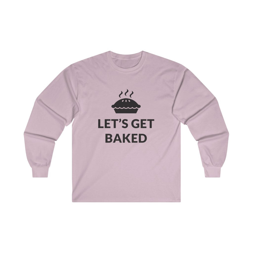 Lets Get Baked Long Sleeve Tee