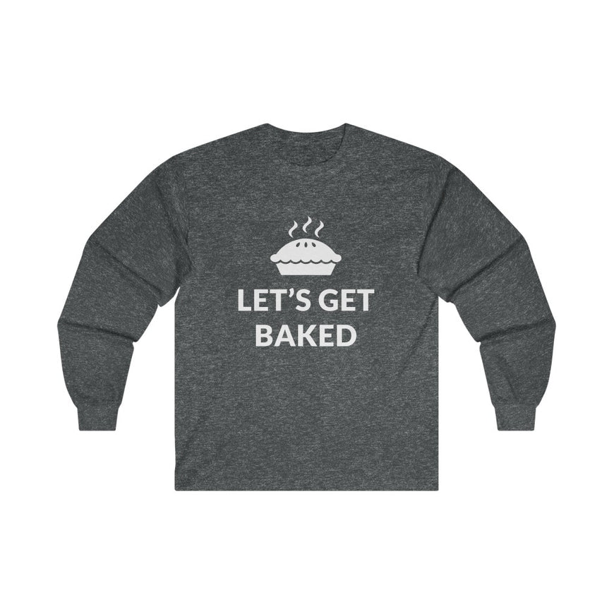 Lets Get Baked Long Sleeve Tee