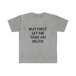 But First Let Take An Elfie T-Shirt