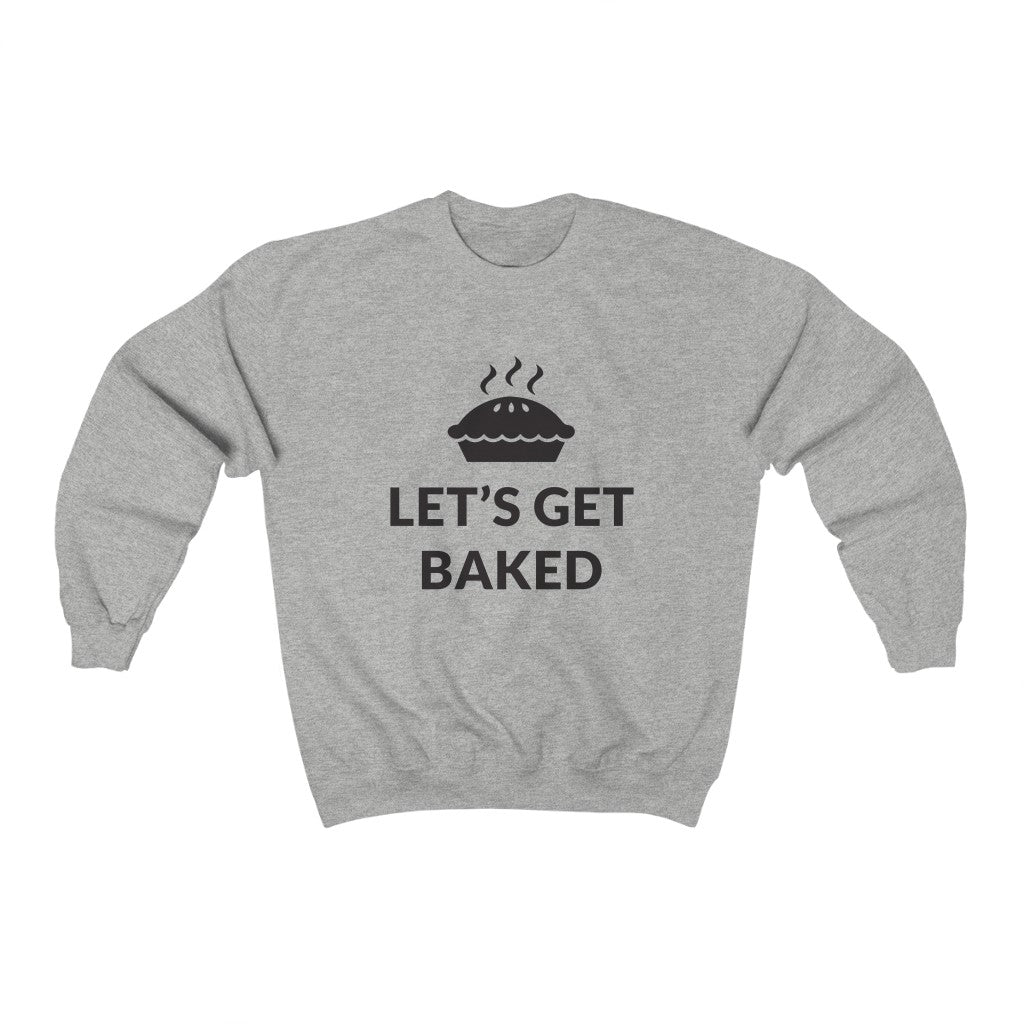 Lets Get Baked Crewneck Sweatshirt