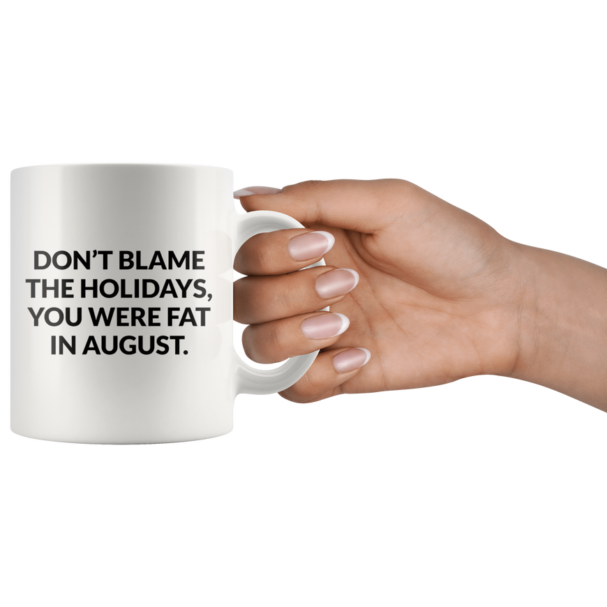 Dont Blame The Holidays Coffee Mug