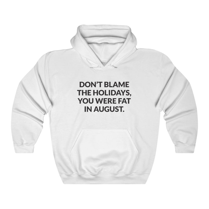 Dont Blame The Holidays Hooded Sweatshirt