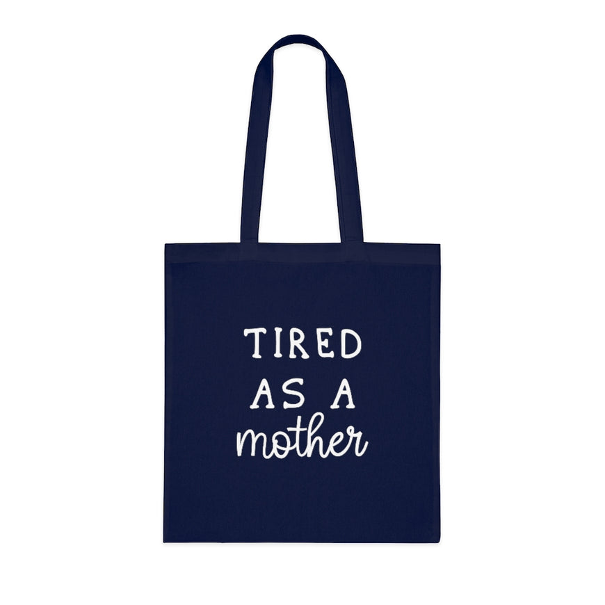 Tired As A Mother Tote Bag