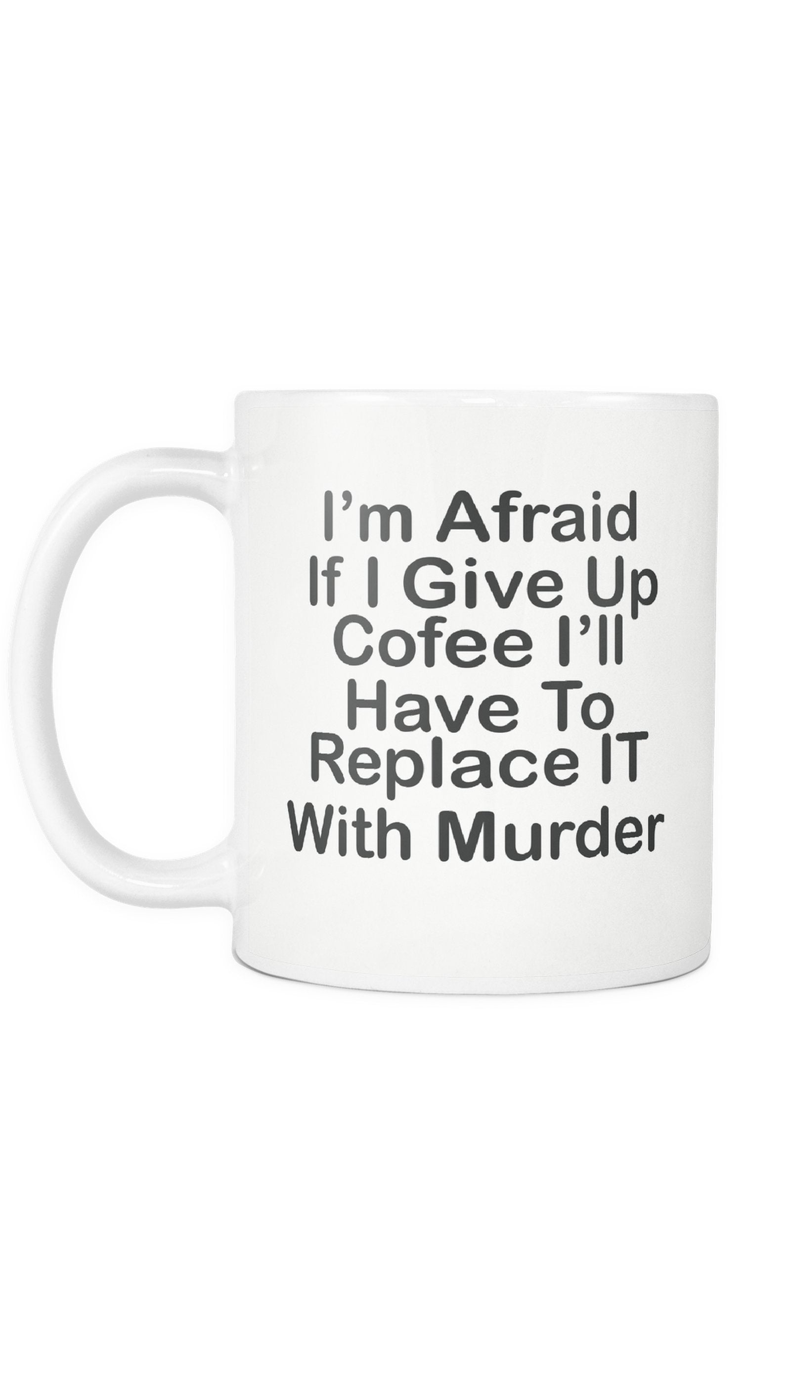 I'm Afraid If I give Up Coffee Mug | Sarcastic ME