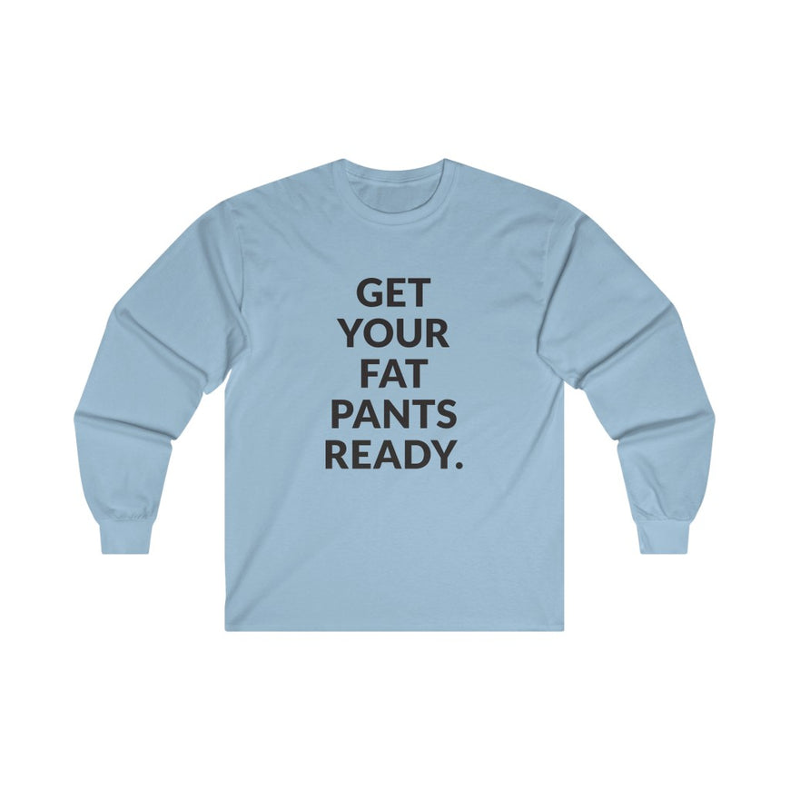Fat Pants Long Sleeve Tee