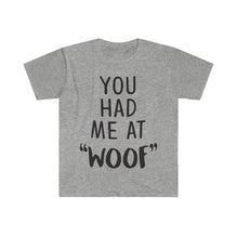 You Had Me At Woof T-Shirt