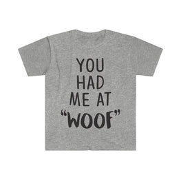 You Had Me At Woof T-Shirt
