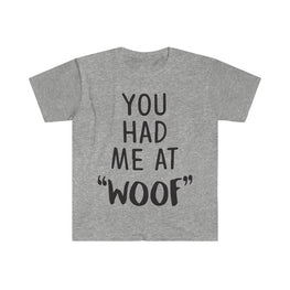 You Had Me At Woof T-Shirt