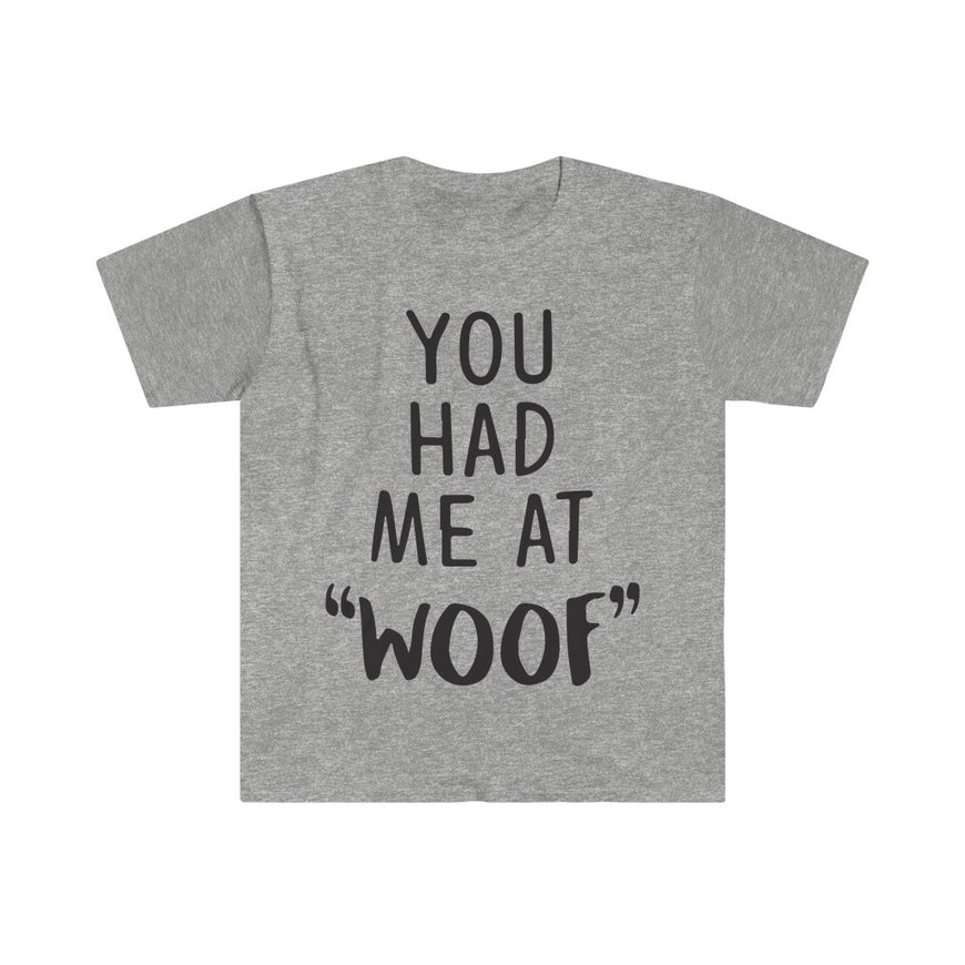 You Had Me At Woof T-Shirt