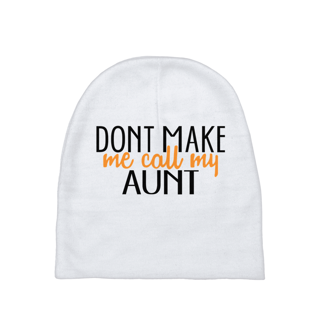 Don't Make Me Call My Aunt Baby Beanie