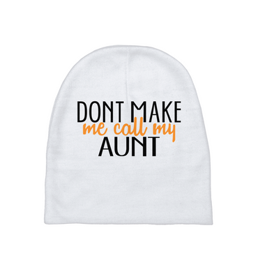 Don't Make Me Call My Aunt Baby Beanie