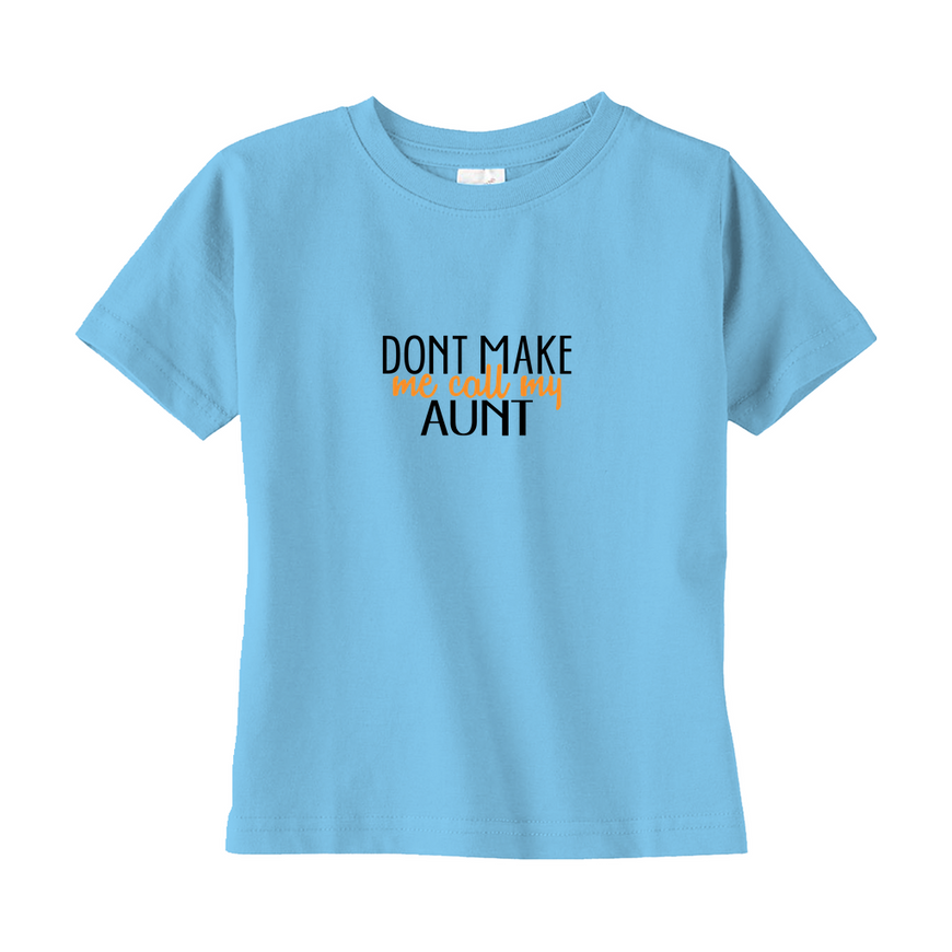 Don't Make Me Call My Aunt Toddler Tee