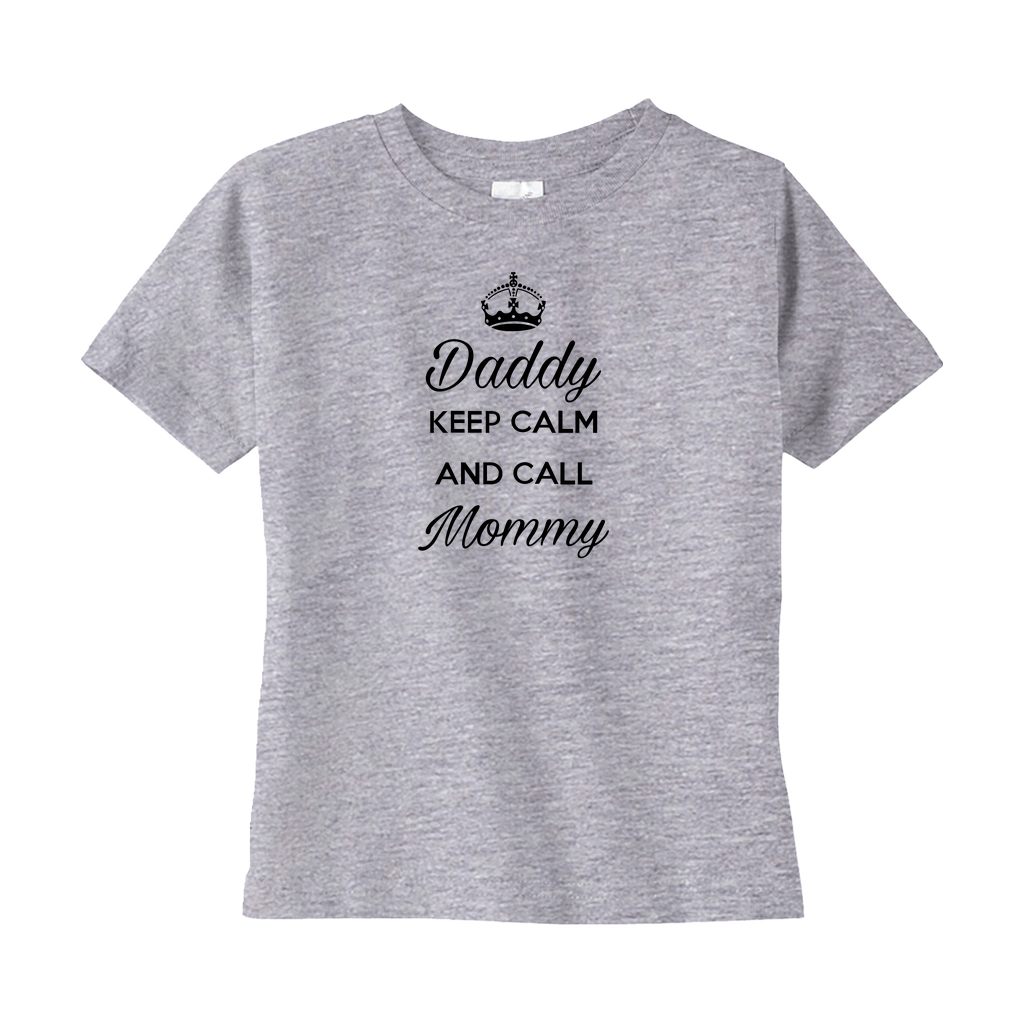 Daddy Keep Calm And Call Mommy Toddler Tee