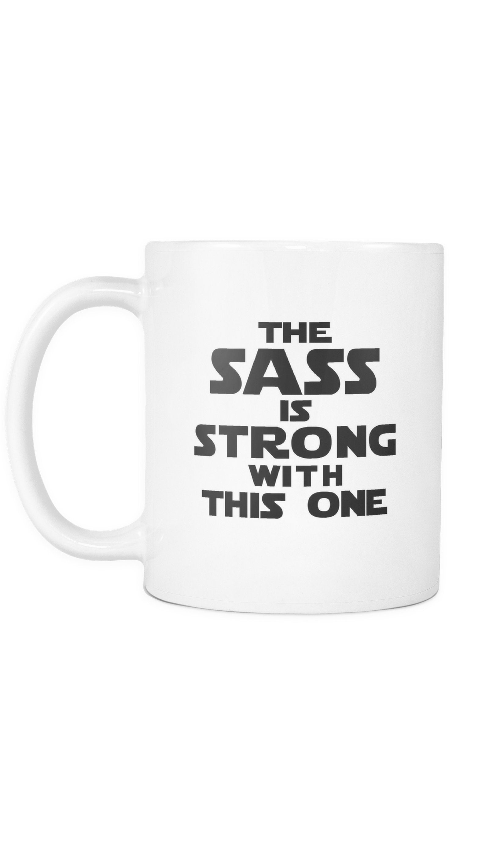 The Sass Is Strong With This One White Mug | Sarcastic Me