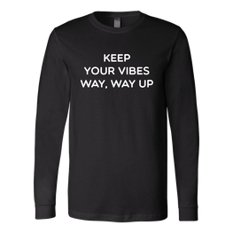 Keep Your Vibes Way Way Up Long Sleeve Shirt