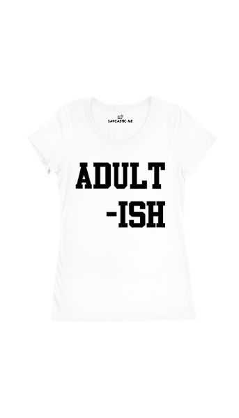 Adult-ish White Women's T-shirt | Sarcastic Me