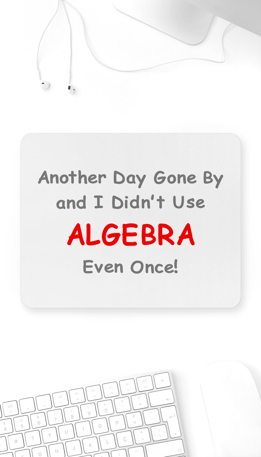 I Didn't Use Algebra Even Once! Funny Office Mouse Pad