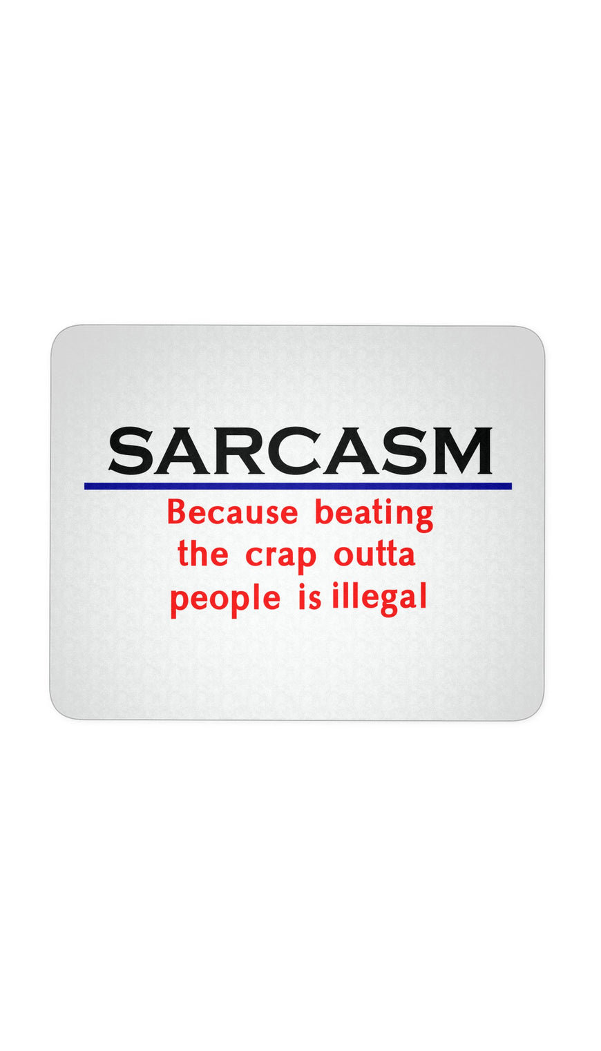 Sarcasm Because Beating The Crap Outta People Is Illegal White Mouse Pad | Sarcastic Me