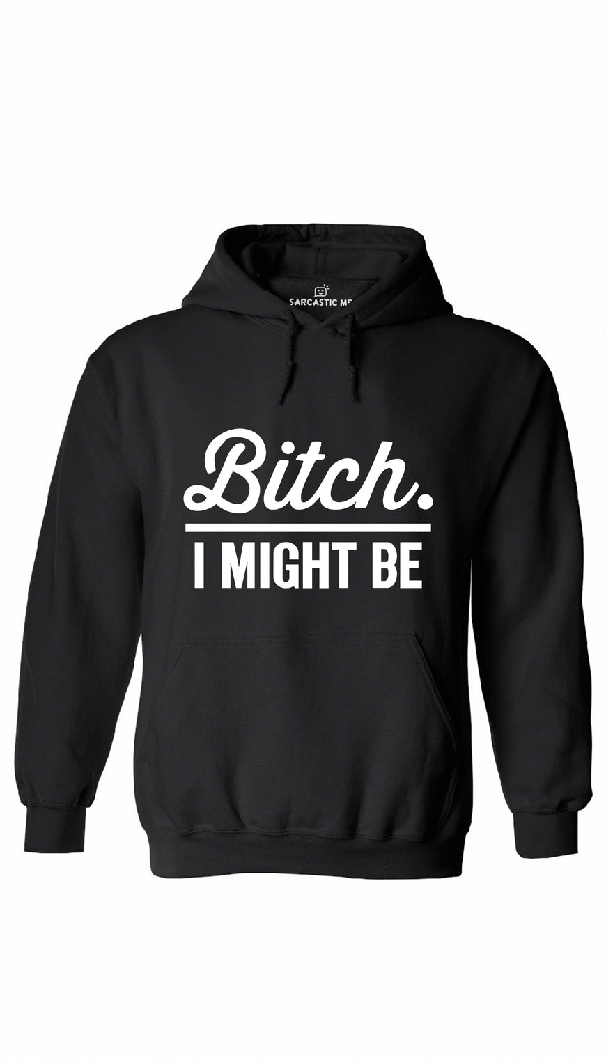 B*tch I Might Be Black Hoodie | Sarcastic ME