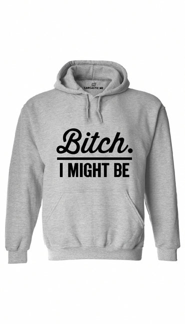 B*tch I Might Be Gray Hoodie | Sarcastic ME