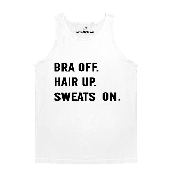 Bra Off. Hair Up. Sweats On White Unisex Tank Top | Sarcastic Me