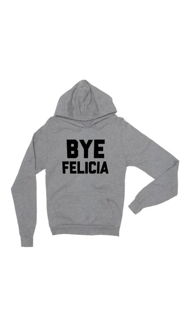 Bye Felicia Gray Hoodie | Sarcastic ME