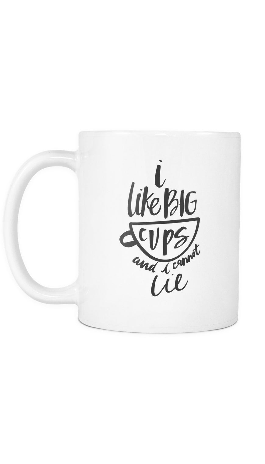 I Like Big Cups And I Cannot Lie White Mug | Sarcastic Me