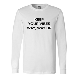 Keep Your Vibes Way Way Up Long Sleeve Shirt