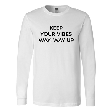 Keep Your Vibes Way Way Up Long Sleeve Shirt