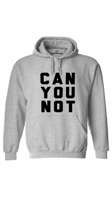 Can You Not Gray Hoodie | Sarcastic ME